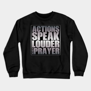 Action Louder Than Prayer Crewneck Sweatshirt